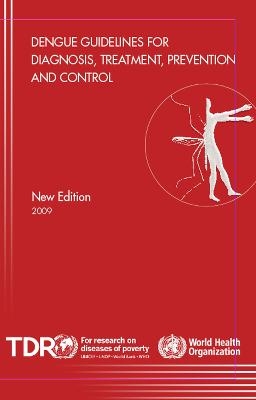 Dengue Guidelines for Diagnosis Treatment Prevention and Control