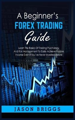 A Beginner's Forex Trading Guide - Jason Briggs