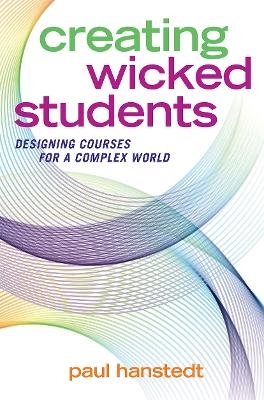 Creating Wicked Students - Paul Hanstedt