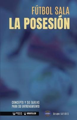 F&uacute;tbol sala. La posesi&oacute;n - Grupo Iafides