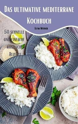 Das ultimative mediterrane Kochbuch -  Elena Werner