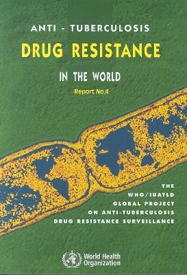 Anti-tuberculosis Drug Resistance in the World. Fourth Global Report -  Who, Abigail Wright,  World Health Organization