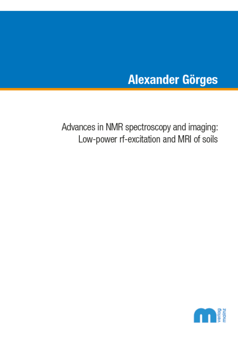 Advances in NMR spectroscopy and imaging: Low-power rf-excitation and MRI of soils - Alexander G&ouml;rges