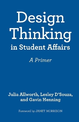 Design Thinking in Student Affairs - Julia Allworth, Lesley D'Souza, Gavin W. Henning