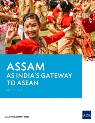 Assam As India's Gateway to ASEAN -  Asian Development Bank