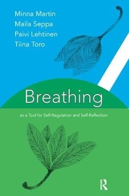 Breathing as a Tool for Self-Regulation and Self-Reflection - Paivi Lehtinen, Minna Martin, Maila Seppa, Tiina Toro