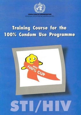 STI/ HIV Training Course for One Hundred Percent Condom Use Programme -  Who Regional Office for the Western Pacific