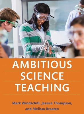 Ambitious Science Teaching - Mark Windschitl, Jessica Thompson, Melissa Braaten