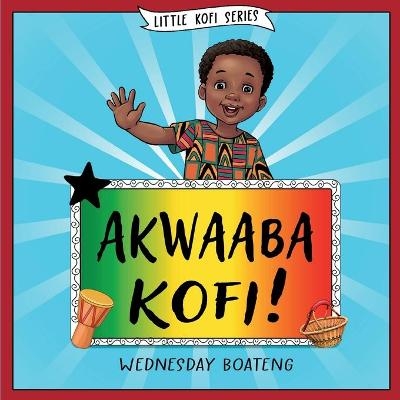 Akwaaba Kofi! - Wednesday Boateng