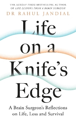 Life on a Knife&rsquo;s Edge - Dr Rahul Jandial