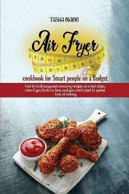 Air Fryer cookbook for Smart people on a Budget - Tasha Mann