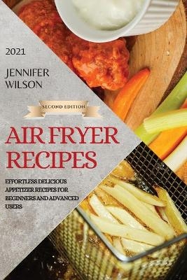 Air Fryer Recipes 2021 - Second Edition - Jennifer Wilson