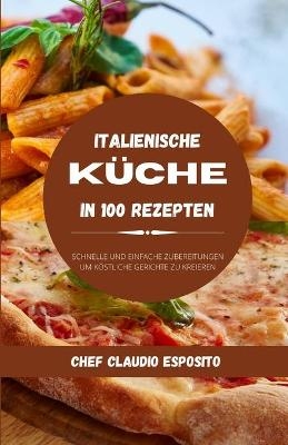 Italienische Küche in 100 Rezepten