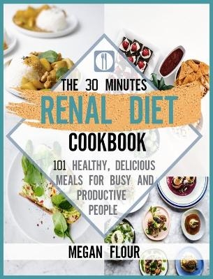 The 30-minute Renal diet cookbook - Megan Flour