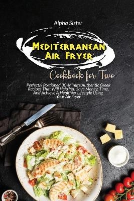 Mediterranean Air Fryer Cookbook For Two - Alpha Sister