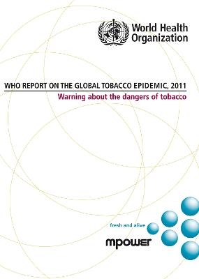 Who Report on the Global Tobacco Epidemic 2011: Warning About the Dangers of Tobacco -  World Health Organization