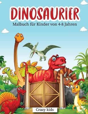 Dinosaurier-Malbuch f&uuml;r Kinder von 4-8 Jahren -  Crazy Kids