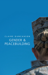 Gender and Peacebuilding - Claire Duncanson