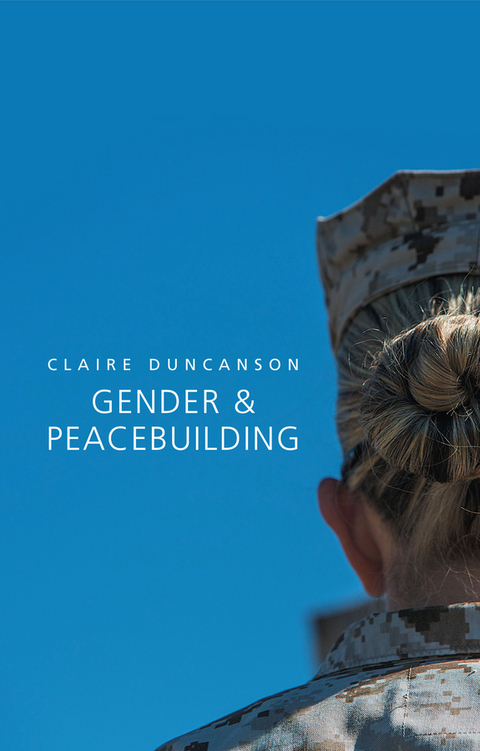 Gender and Peacebuilding - Claire Duncanson