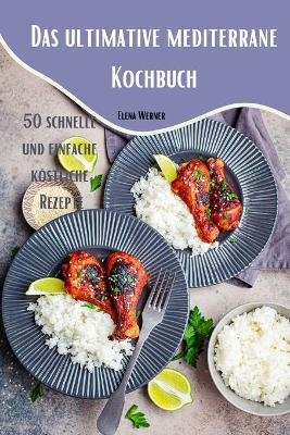 Das ultimative mediterrane Kochbuch -  Elena Werner