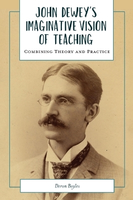 John Dewey's Imaginative Vision of Teaching - Deron Boyles