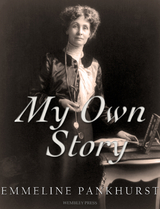 My Own Story -  Emmeline Pankhurst