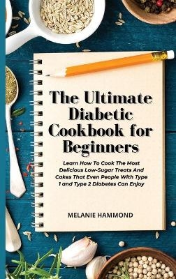 The Ultimate Diabetic Cookbook for Beginners - Melanie Hammond