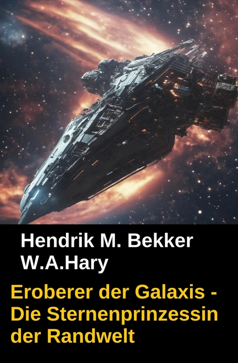 Eroberer der Galaxis - Die Sternenprinzessin der Randwelt -  W. A. Hary,  Hendrik M. Bekker