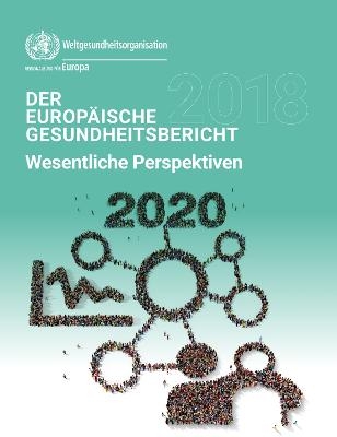 Der Europäische Gesundheitsbericht 2018: Mehr als nur Zahlen – Evidenz für alle.Wesentliche Perspektiven