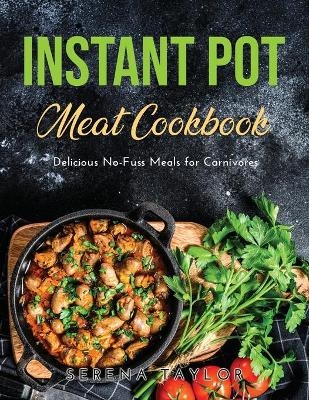 Instant Pot Meat Cookbook - Serena Taylor Serena Taylor