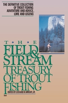 The Field and Stream Treasury of Trout Fishing - Leonard M. Wright