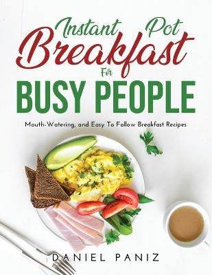 Instant Pot Breakfast for Busy People - Daniel Paniz