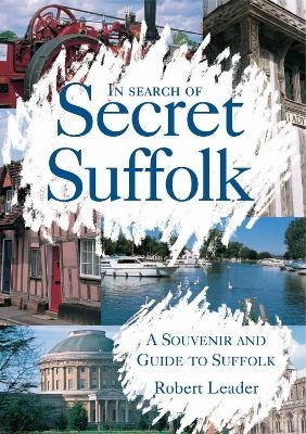 In Search of Secret Suffolk - Robert Leader