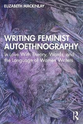 Writing Feminist Autoethnography - Elizabeth MacKinlay