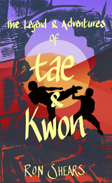 The Legend and Adventures of Tae and Kwon - Ron Shears
