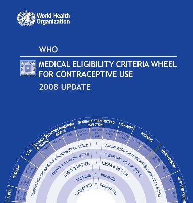 WHO Medical Eligibility Criteria Wheel for Contraceptive Use, 2008 Update. Individual copy -  World Health Organization