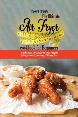 The Ultimate Air Fryer cookbook for Beginners - Tasha Mann