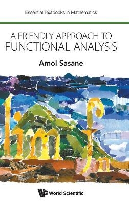 Friendly Approach To Functional Analysis, A - Amol Sasane