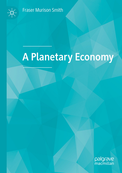 A Planetary Economy - Fraser Murison Smith