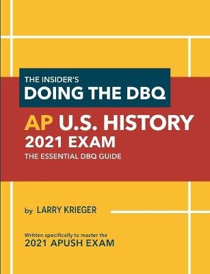 The Insider's Doing the DBQ AP U.S. History 2021 Exam - Larry Krieger