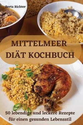 Mittelmeer Diät Kochbuch -  Berta Richter