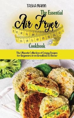 The Essential Air Fryer Cookbook - Tasha Mann