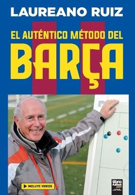 El aut&eacute;ntico m&eacute;todo del Bar&ccedil;a - Laureano Ruiz