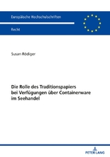 Die Rolle des Traditionspapiers bei Verf&uuml;gungen &uuml;ber Containerware im Seehandel - Susan R&ouml;diger