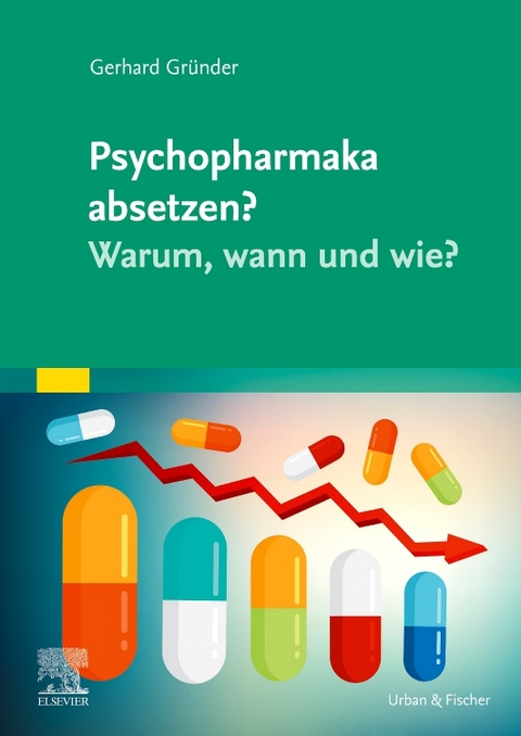 Psychopharmaka absetzen? Warum, wann und wie? - Gerhard Gr&uuml;nder
