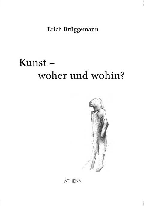 Kunst - woher und wohin? - Erich Br&uuml;ggemann