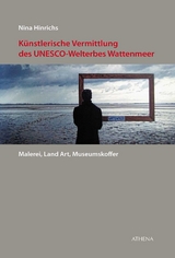 Künstlerische Vermittlung des UNESCO-Welterbes Wattenmeer - Hinrichs, Nina