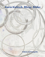 Karin Kieltsch. Blicke. Bilder. - Sabine Heilig, Michael H&uuml;bl, Clemens Ottnad, Manfred Schmalriede, Barbara Stark