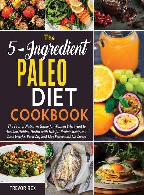 The 5-Ingredient Paleo Diet Cookbook [2 in 1] - Trevor Rex