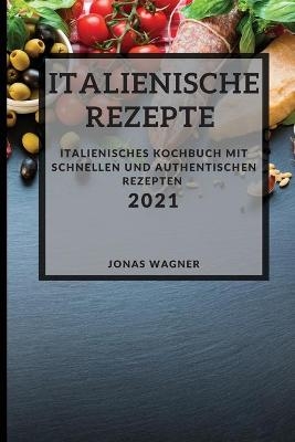 Italienische Rezepte 2021 (Italian Recipes 2021 German Edition)